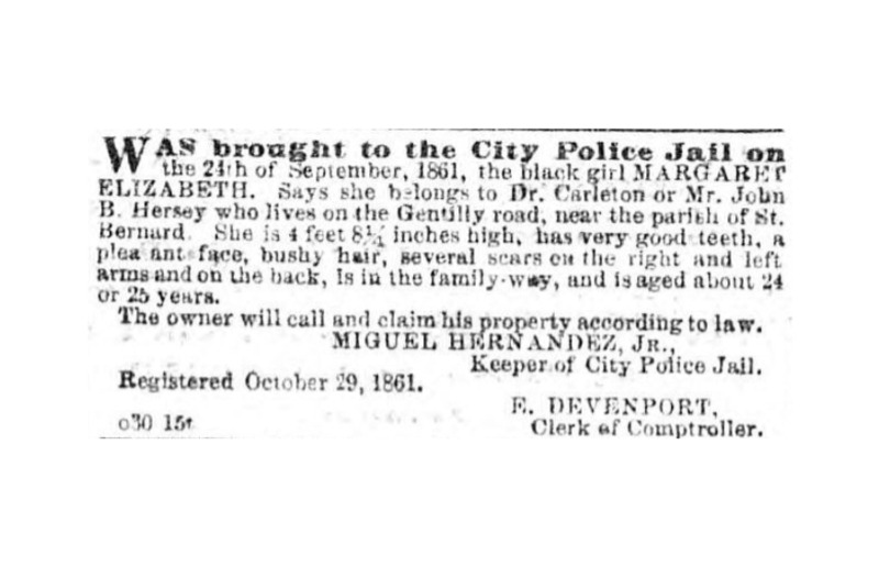 Enslavers and jailers listed advertisements for self-liberating people in newspapers in an attempt to re-enslave them. The advertisement for Margaret Elizabeth appears in the New Orleans Daily Crescent and describes her physical description, age, and enslaver. From these few sentences, historians can draw details about Margaret Elizabeth’s life and reconstruct her experience living in nineteenth-century New Orleans as a pregnant, self-liberating person.