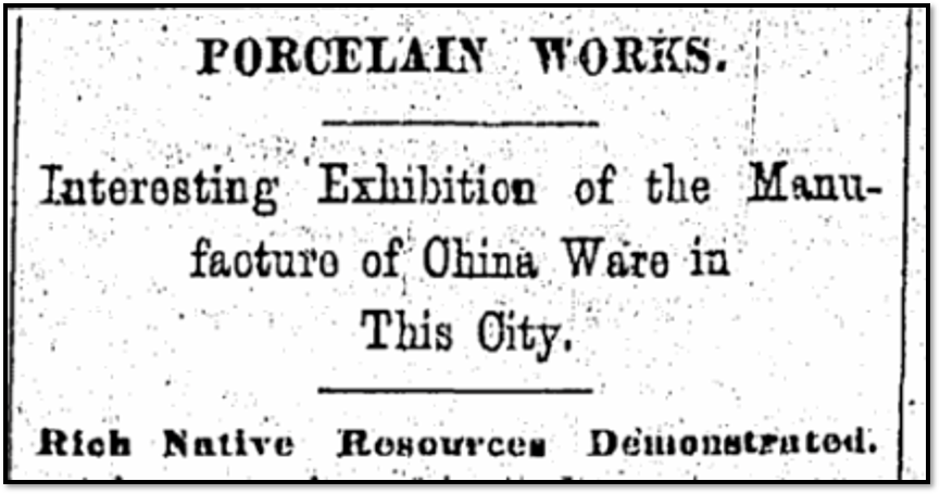 Historical newspaper headline for "Porcelain Works". The text reads "Interesting Exhibition of the Manufacture of China Ware in this City. Rich Native Resources Demonstrated."
